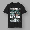 Eagles No One Like Us Don’t Care Shirt