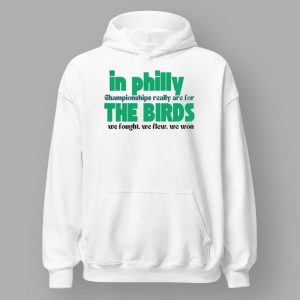In Philly Championships Really Are For The Birds We Fought We Flew We Won Shirt 4 In Philly Championships Really Are For The Birds We Fought We Flew We Won Shirt