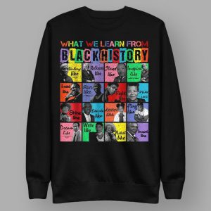 What We Learn From Black History Black Leaders Shirt