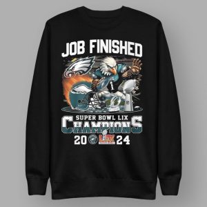 Job Finished Super Bowl LIX Champions Eagles Shirt