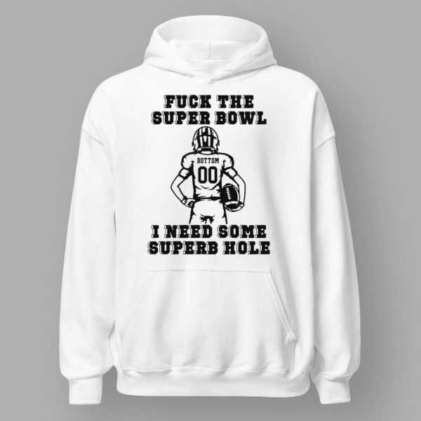 Fck The Super Bowl I Need Some Superb Hole Shirt