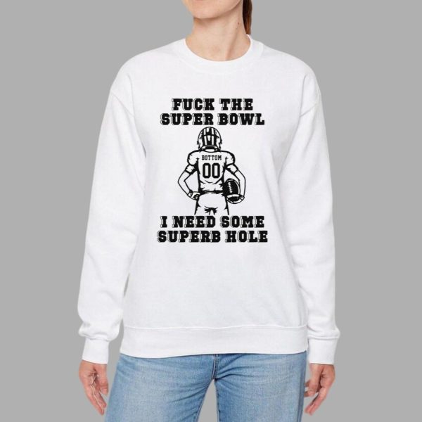 Fck The Super Bowl I Need Some Superb Hole Shirt