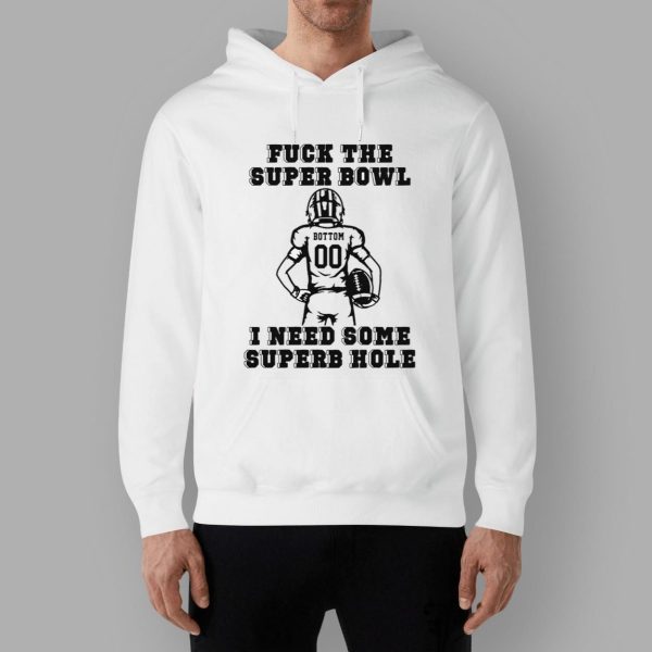 Fck The Super Bowl I Need Some Superb Hole Shirt
