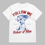 Follow Me Fisher Of Men Matt 4 19 Christian Shirt
