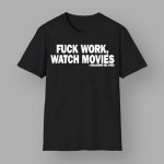 Fuck Work Watch Movies Guillermo Del Toro Shirt