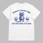 Funny Don't Spot Me I'm Trying To Die Sweatshirt
