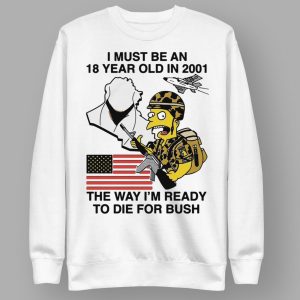 The Simpsons I Must Be An 18 Year Old In 2001 The Way I'm Ready To Die For Bush Shirt 2 32