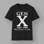 Gen X 1965 – 1980 We Don't Care T-Shirt