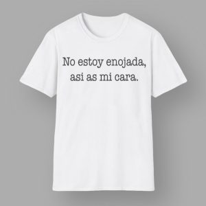 No Estoy Enojada Asi As Mi Cara T shirt