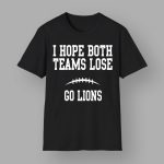 I Hope Both Teams Lose Go Lions Shirt