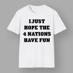 I Just Hope 4 Nations Have Fun Hoodie