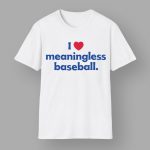 I Love Meaningless Baseball Shirt