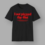 I Out Pizza'd The Hut And Now The Cia Is Trying To Assassinate Me Shirt