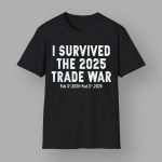 I Survived The 2025 Trade War Feb 3rd 2025 Shirt