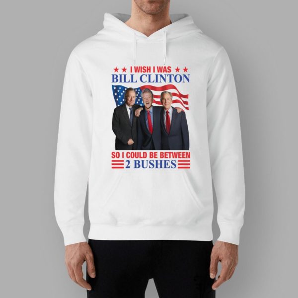 I Wish I Was Bill Clinton So I Could Be Between 2 Bushes Shirt