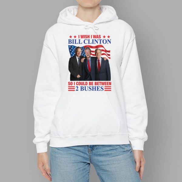 I Wish I Was Bill Clinton So I Could Be Between 2 Bushes Shirt