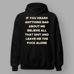 If You Heard Anything Bad About Me Hoodie
