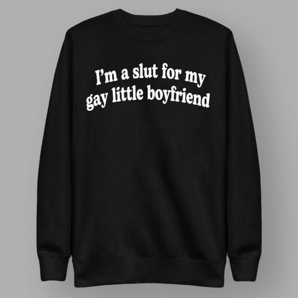 I’m A Slut For My Gay Little Boyfriend Shirt