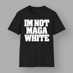 I'm Not Maga White T-shirt