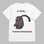 Is That Trapdoormama Shirt
