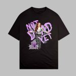 Isla Dawn Not Dead Yet Shirt