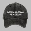 It’s Still The Gulf Of Mexico PENDEJO Print Hat