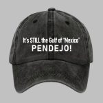 It's Still The Gulf Of Mexico PENDEJO Print Hat
