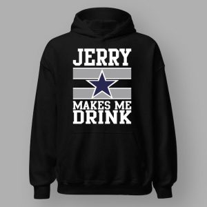 Jerry Makes Me Drink Cowboys Shirt 3 Jerry Makes Me Drink Cowboys Shirt