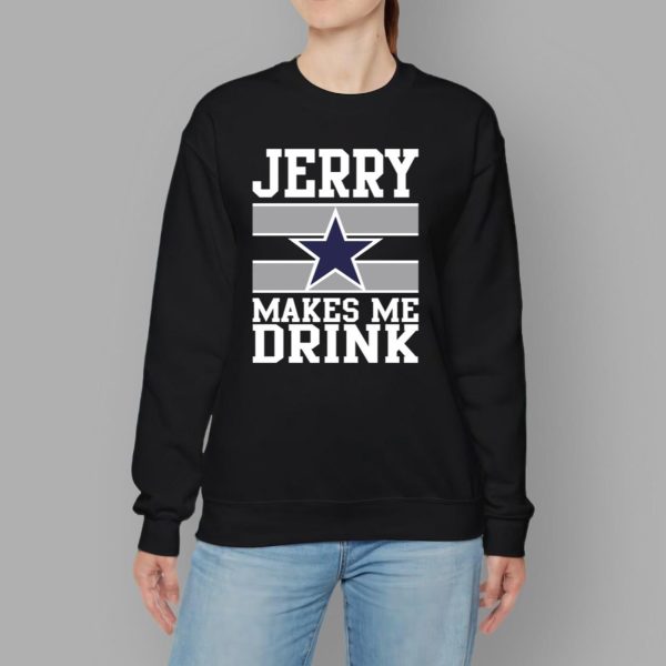 Jerry Makes Me Drink Cowboys Shirt