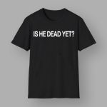 Joan Baez Is He Dead Yet Shirt