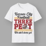 Kansas City Football Three Peat We Ain't Done Yet Shirt
