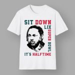 Kendrick Lamar Sit Down LIX Super Bowl It's Halftime Shirt