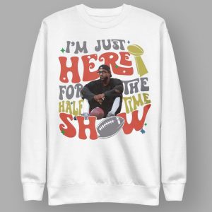 Kendrick Lamar I'm Just Here For The Halftime Show Shirt