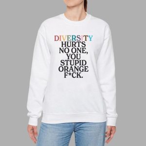 Diversity Hurts No One You Stupid Orange Fck Shirt 3 Diversity Hurts No One You Stupid Orange Fck Shirt