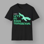 Let's Go Birds Transsexual Eagles Shirt