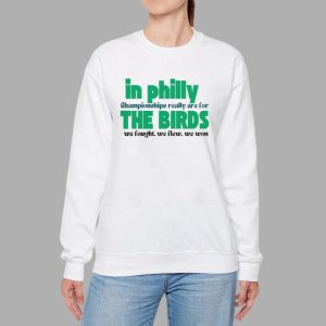 In Philly Championships Really Are For The Birds We Fought We Flew We Won Shirt 3 In Philly Championships Really Are For The Birds We Fought We Flew We Won Shirt
