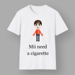 Mii Need A Cigarette Shirt