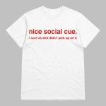 Nice Social Cue I Sure As Shit Didn't Pick Up On It Shirt