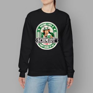 Drink Like An Schmidt Or Don't Drink At All T Shirt
