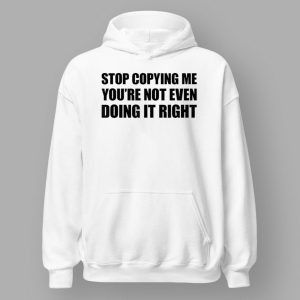 Chris Brown Stop Copying Me You're Not Even Doing It Right Shirt 5 Chris Brown Stop Copying Me You're Not Even Doing It Right Shirt