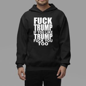 Fck Trump If You Like Trump Fck You Too Shirt