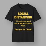 Social Distancing If I Can Turn Around Punch You In The Face T-Shirt
