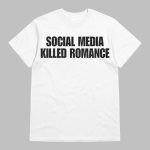 Social Media Killed Romance Shirt