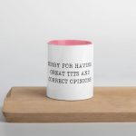 Sorry For Having Great Tits And Correct Opinions Mug