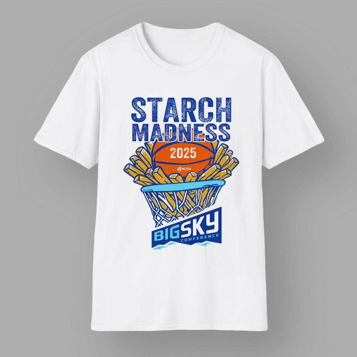 Starch Madness Big Sky Conference 2025 Shirt Starch Madness Big Sky Conference 2025 Shirt
