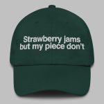 Strawberry Jams But My Piece Don't Hat