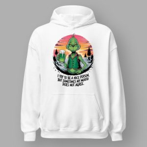 Grnch I Try To Be A Nice Person But Sometimes My Mouth Does Not Agree Shirt 4 Grnch I Try To Be A Nice Person But Sometimes My Mouth Does Not Agree Shirt