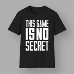 This Game Is No Secret T-Shirt