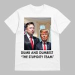Trump Elon Musk Dumb And Dumbest The Stupidity Team Shirt