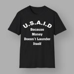 USAID Because Money Doesn't Launder Itself Shirt